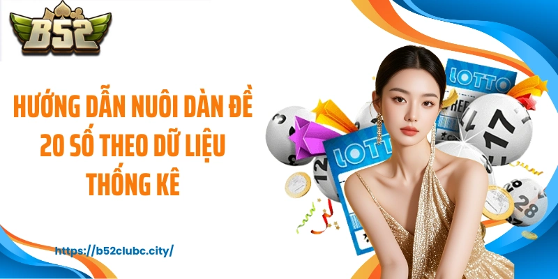 Hướng dẫn nuôi dàn đề 20 số theo dữ liệu thống kê