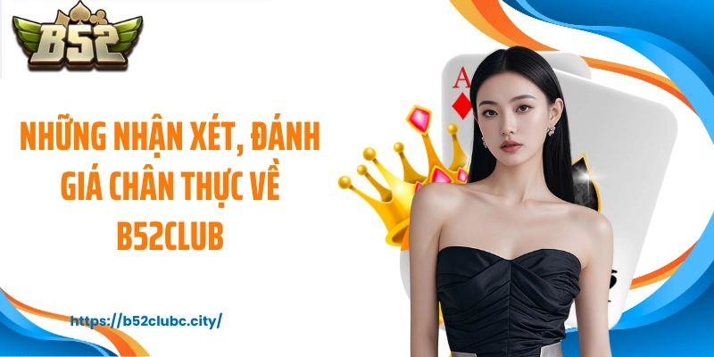 Những nhận xét, đánh giá chân thực về B52CLUB