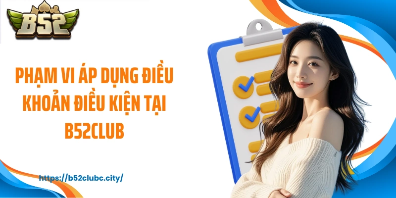 Phạm vi áp dụng điều khoản điều kiện tại B52CLUB