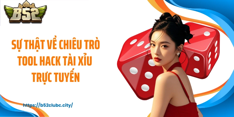 Sự thật về chiêu trò tool hack tài xỉu trực tuyến