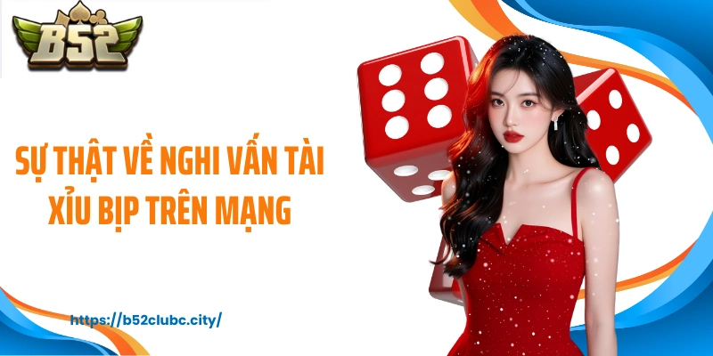 Sự thật về nghi vấn tài xỉu bịp trên mạng