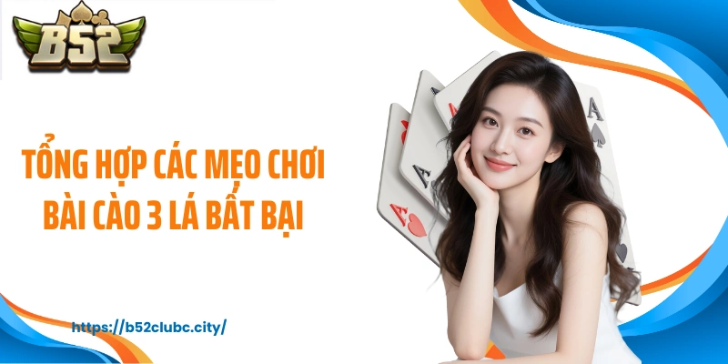 Tổng hợp các mẹo chơi bài cào 3 lá bất bại